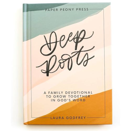 Deep Roots: A Family Devotional for Kids, Teens and Parents to Encourage Prayer, Faith, and Family Bible Study