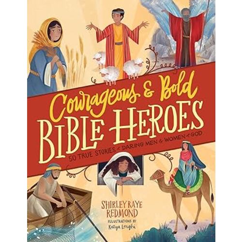 Courageous and Bold Bible Heroes: 50 True Stories of Daring Men and Women of God