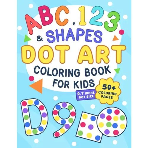 ABC, 123 & Shapes Dot Art: Coloring Book for Kids, Boys and Girls Ages 2-5, Preschool and Kindergarten (Dot Art Coloring For Kids)