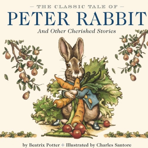 The Classic Tale of Peter Rabbit Hardcover: The Classic Edition by acclaimed Illustrator, Charles Santore (Charles Santore Children's Classics)