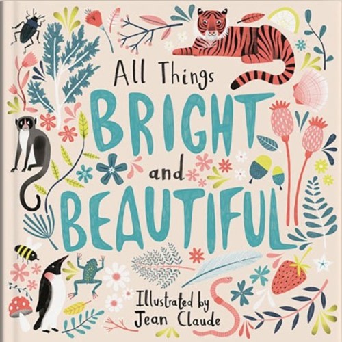 All Things Bright and Beautiful: Illustrated by Jean Claude
Illustrated By: Jean Claude: 9780825447655 - Christianbook.com