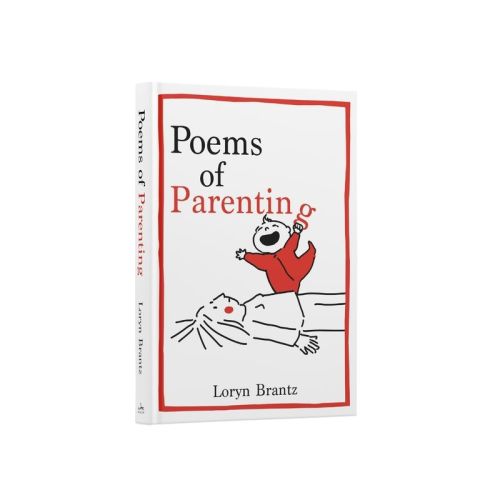 Poems Of Parenting - By Loryn Brantz