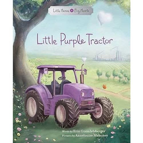 Little Purple Tractor: An Inspiring Book for Kids About Self-esteem, Courage, and Independence (Little Heroes, Big Hearts)