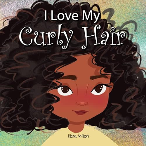 I Love My Curly Hair: An Early Reader Rhyming Story Book for Children to Help With Positive Self Talk and Self Acceptance (Amazing Affirmations) Paperback – December 14, 2021