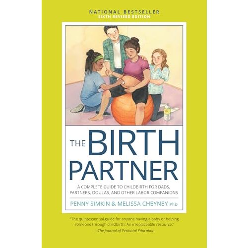 The Birth Partner, Sixth Revised Edition: A Complete Guide to Childbirth for Dads, Partners, Doulas, and Other Labor Companions