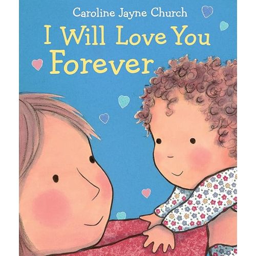 I Will Love You Forever (Caroline Jayne Church) Board book – August 30, 2016