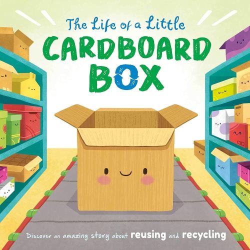 The Life of a Little Cardboard Box: Discover an Amazing Story About Reusing and Recycling-Padded Board Book (Nature Stories)