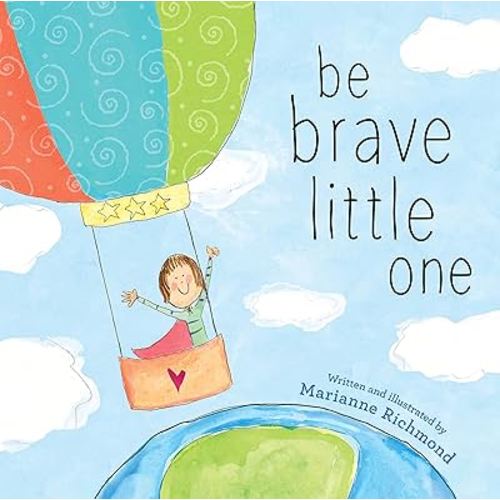 Be Brave Little One: An Inspiring Book About Courage For Babies, Baby Showers, Graduation, And More