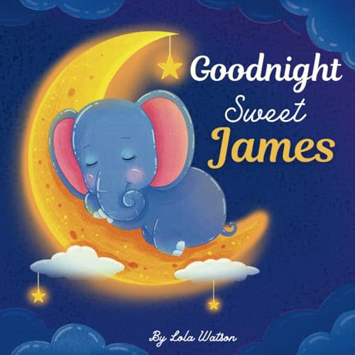 Goodnight Sweet James: A Personalized Children's Book & Bedtime Story For Kids ( Gift Idea For Baby Shower, Christmas & Birthday )