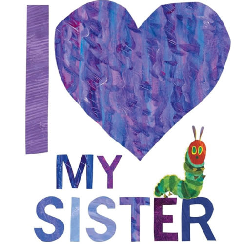 I Love My Sister with The Very Hungry Caterpillar
