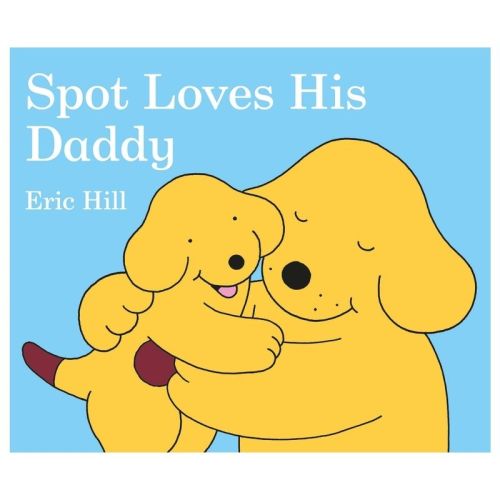 Spot Loves His Daddy - By Eric Hill (board Book)