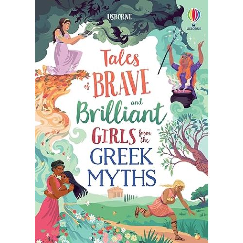 Tales of Brave and Brilliant Girls from the Greek Myths: An Enchanting Illustrated Collection of Greek Myths Celebrating Heroines for Children (Ages 7-10) (Illustrated Story Collections)