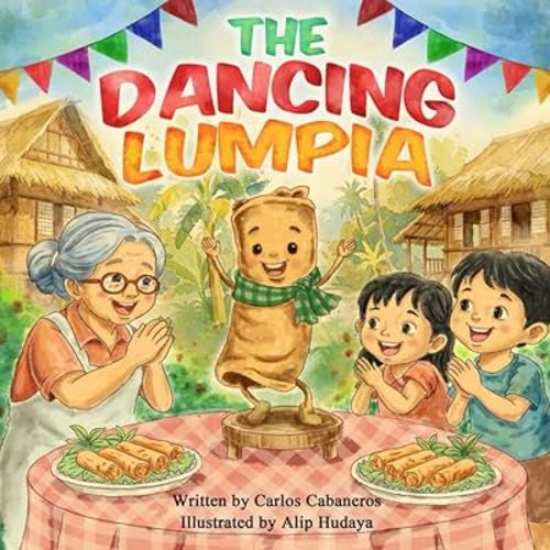The Dancing Lumpia: A Filipino Children’s Picture Book About Family, Food, Sharing, Culture, and Traditions for Ages 3–8