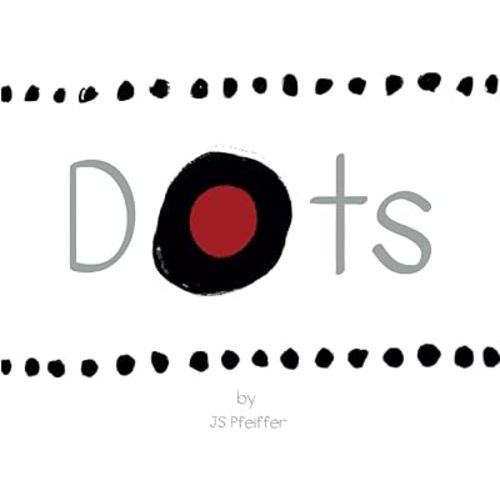 Dots: A Fun High-Contrast Shape and Counting Book for Toddlers to Learn Shapes and Numbers with Simple and Engaging Dot Patterns