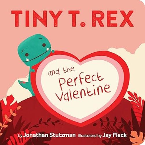Tiny T. Rex and the Perfect Valentine Board book – Picture Book, December 29, 2020