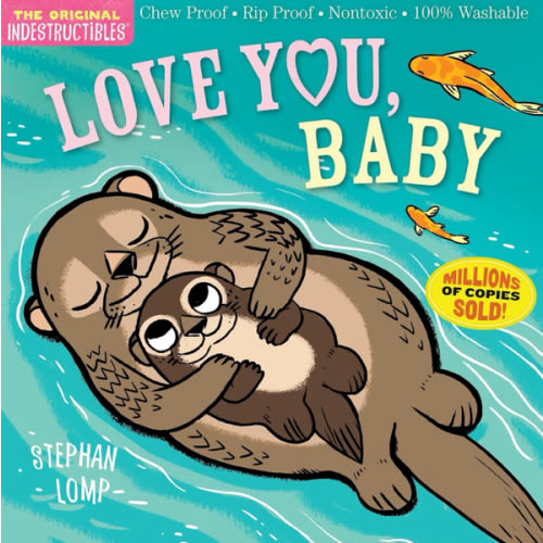Indestructibles: Love You, Baby: Chew Proof · Rip Proof · Nontoxic · 100% Washable (Book for Babies, Newborn Books, Safe to Chew)