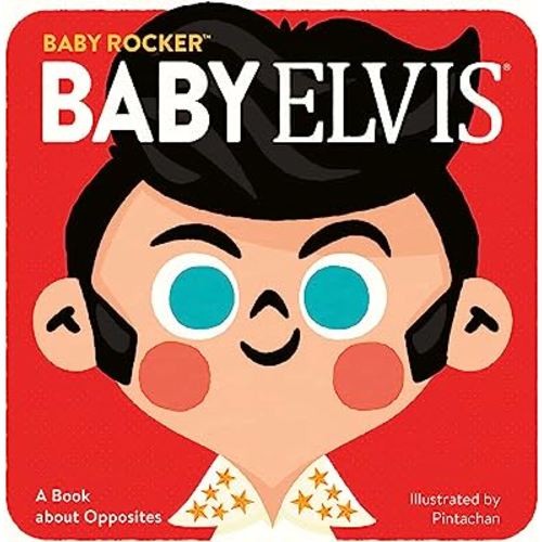 Baby Elvis: A Book about Opposites (Baby Rocker)