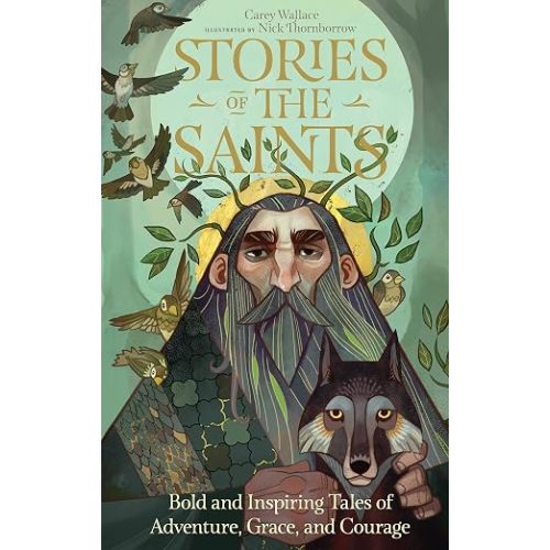 Stories of the Saints: Bold and Inspiring Tales of Adventure, Grace, and Courage (Stories of the Faithful, 1)