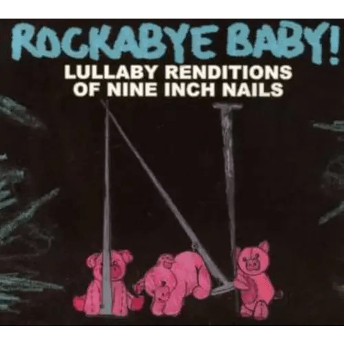 Rockabye Baby!: Lullaby Renditions of Nine Inch Nails