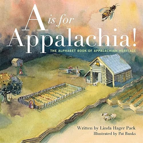 A is for Appalachia: The Alphabet Book of Appalachian Heritage Hardcover – Illustrated, November 6, 2009