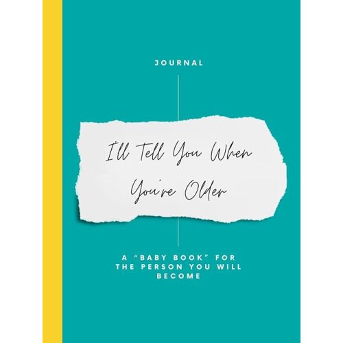 I'll Tell You When You're Older: A "Baby Book" For The Person You Will Become Hardcover – May 19, 2025