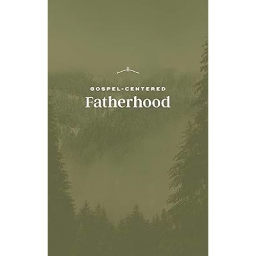 Gospel-Centered Fatherhood