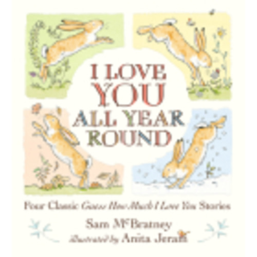 I Love You All Year Round: Four Classic Guess How Much I Love You Stories: (Seasonal Stories of Parental Love with Little Nutbrown Hare) (Hardcover) | Carmichael's Bookstore