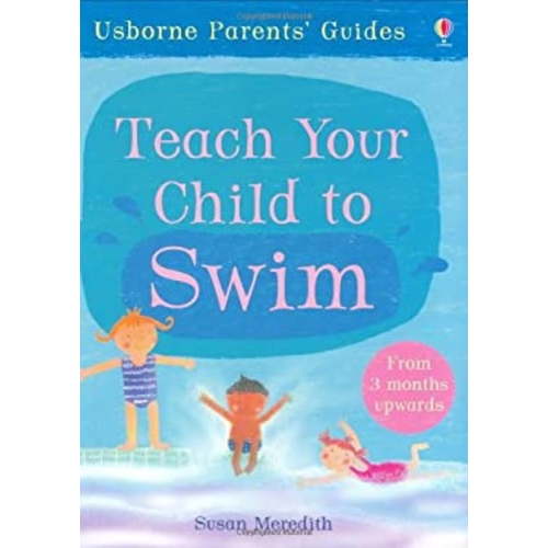 Pre-Owned Teach Your Child to Swim. Susan Meredith with Carol Hicks and Jackie Stephens (Paperback) 0746073178 9780746073179