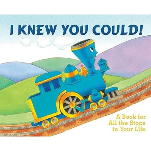 I Knew You Could!: A Book for All the Stops in Your Life (By CRAIG DORFMAN) (Illustrated by CRISTINA ONG) (The Little Engine That Could)