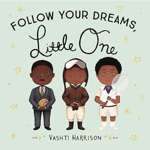 Follow Your Dreams, Little One (Vashti Harrison’s Little Ones, 3) Board book – September 29, 2020