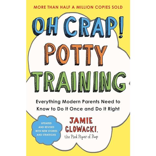 Oh Crap! Potty Training: Everything Modern Parents Need to Know to Do It Once and Do It Right (1) (Oh Crap Parenting) Paperback – May 28, 2024