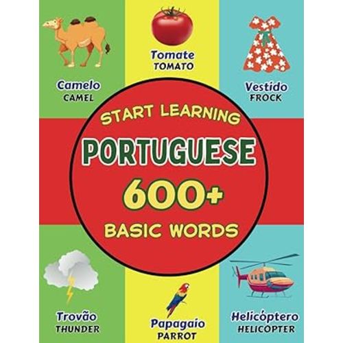 Start Learning Portuguese : Over 600 Basic Words, Alphabets, Numbers : Picture Book for Kids: Bilingual Portuguese – English Learner Book