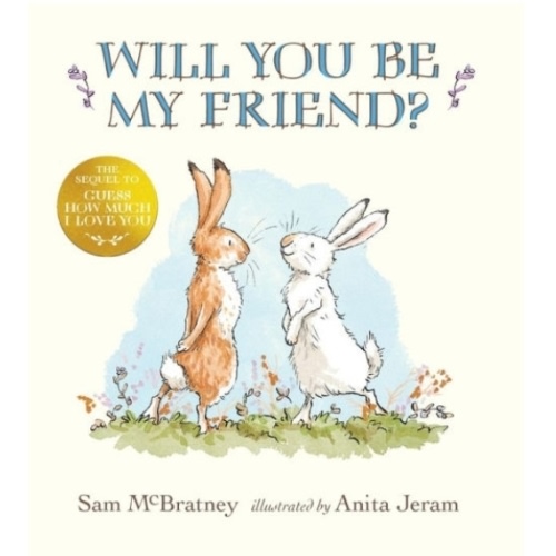 Will You Be My Friend?: (Discover Little Nutbrown Hare's New Friendship in This Follow-Up to 'Guess How Much I Love You' - For Toddlers and Preschoolers,) by Sam McBratney, Anita Jeram, Hardcover | Barnes & Noble®