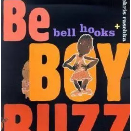 Be Boy Buzz by bell hooks, Chris Raschka, Board Book | Barnes & Noble®
