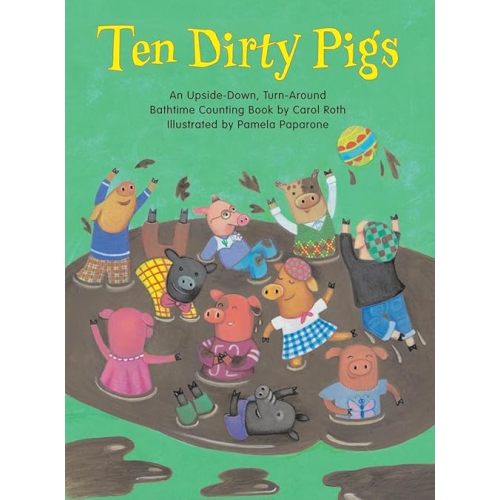 Ten Dirty Pigs/Ten Clean Pigs: An Upside-Down, Turn-Around Bathtime Counting Book Board book – Picture Book, September 1, 2008