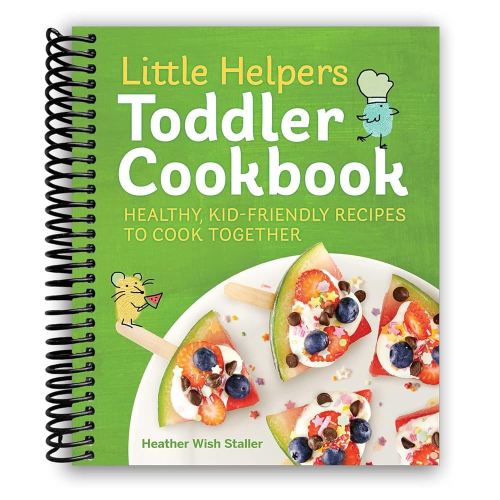 Little Helpers Toddler Cookbook: Healthy, Kid-Friendly Recipes to Cook Together [Spiral-bound] Heather Wish Staller