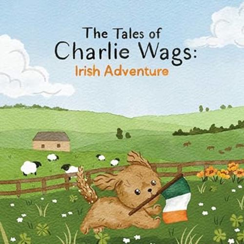 The Tales of Charlie Wags: Irish Adventure | A Read-Aloud Rhyming Picture Book for Toddlers and Dog Lovers (Ages 3–7)