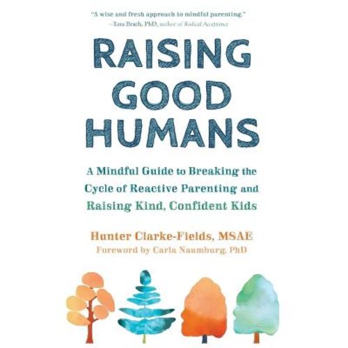 Raising Good Humans - By Hunter Clarke-fields (hardcover)