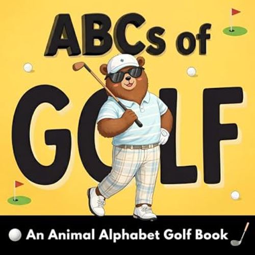ABCs of Golf: A Fun Animal Alphabet Picture Book — A Golf Book for Toddlers and Young Kids to Learn ABCs, First Golf Words, and Fun Facts (Ages 2–6) (ABC Adventures)