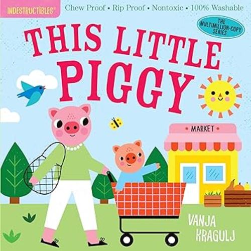 Indestructibles: This Little Piggy: Chew Proof · Rip Proof · Nontoxic · 100% Washable (Book for Babies, Newborn Books, Safe to Chew)