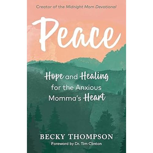 Peace: Hope and Healing for the Anxious Momma's Heart