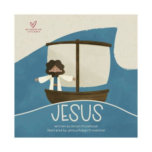 Jesus - (big Theology For Little Hearts) By Devon Provencher (board Book)