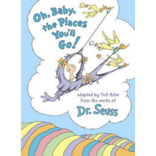 Oh, Baby, the Places You'll Go! by Tish Rabe and Dr. Seuss (Hardcover) by Tish Rabe