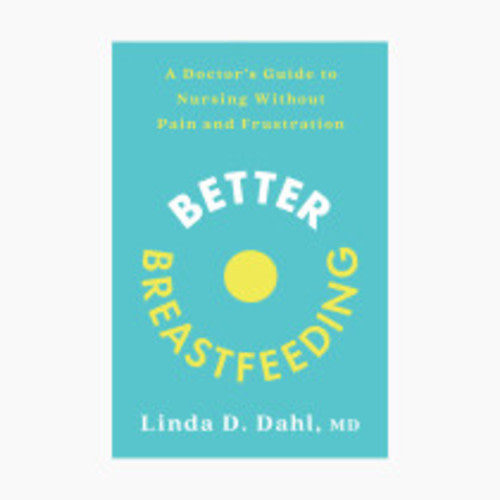 Penguin Random House Better Breastfeeding: A Doctor's Guide to Nursing without Pain and Frustration