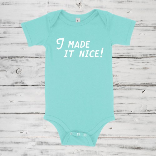 I Made It Nice | Baby One Piece | Multiple Color Options | Made To Order