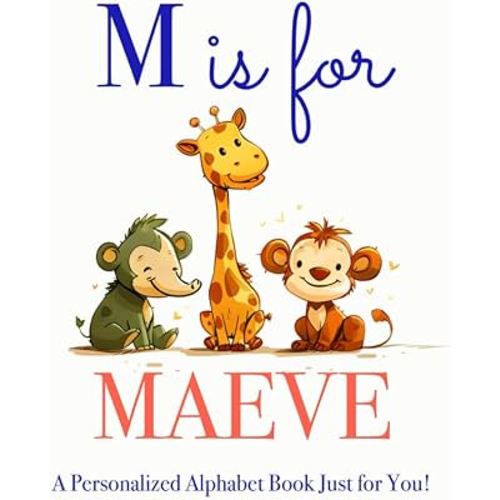 M is for Maeve: A Personalized Alphabet Book Just for You!