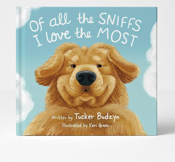 Of All the Sniffs I Love the Most by Tucker Budzyn