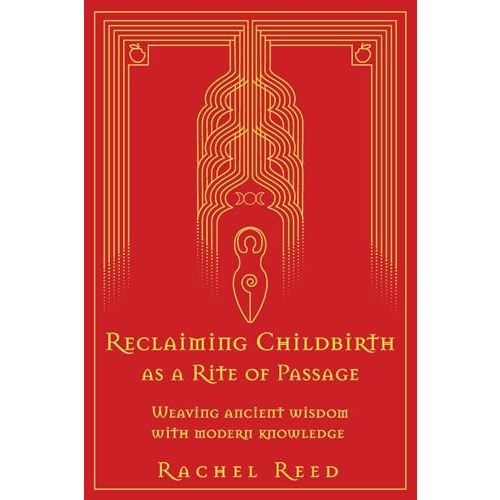 Reclaiming Childbirth as a Rite of Passage: Weaving ancient wisdom with modern knowledge