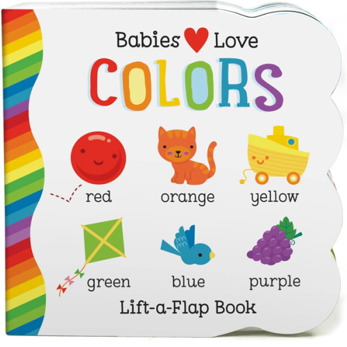 Babies Love Colors - A First Lift-a-Flap Board Book for Babies and Toddlers Learning about Colors