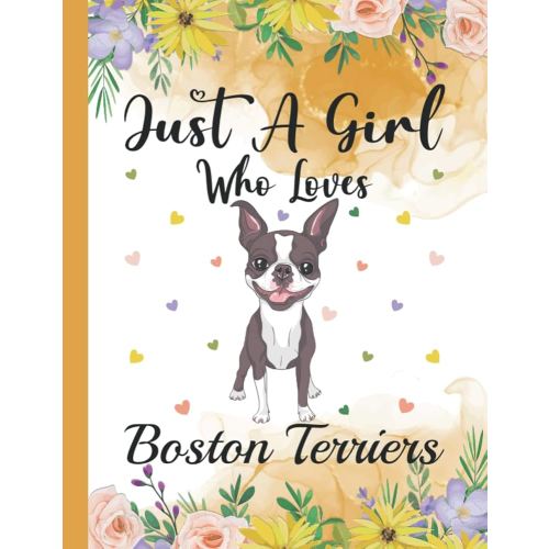 Just A Girl Who Loves Boston Terriers: Boston Terrier Lovers Blank Lined Journal Notebook for Women, Girls, and Kids